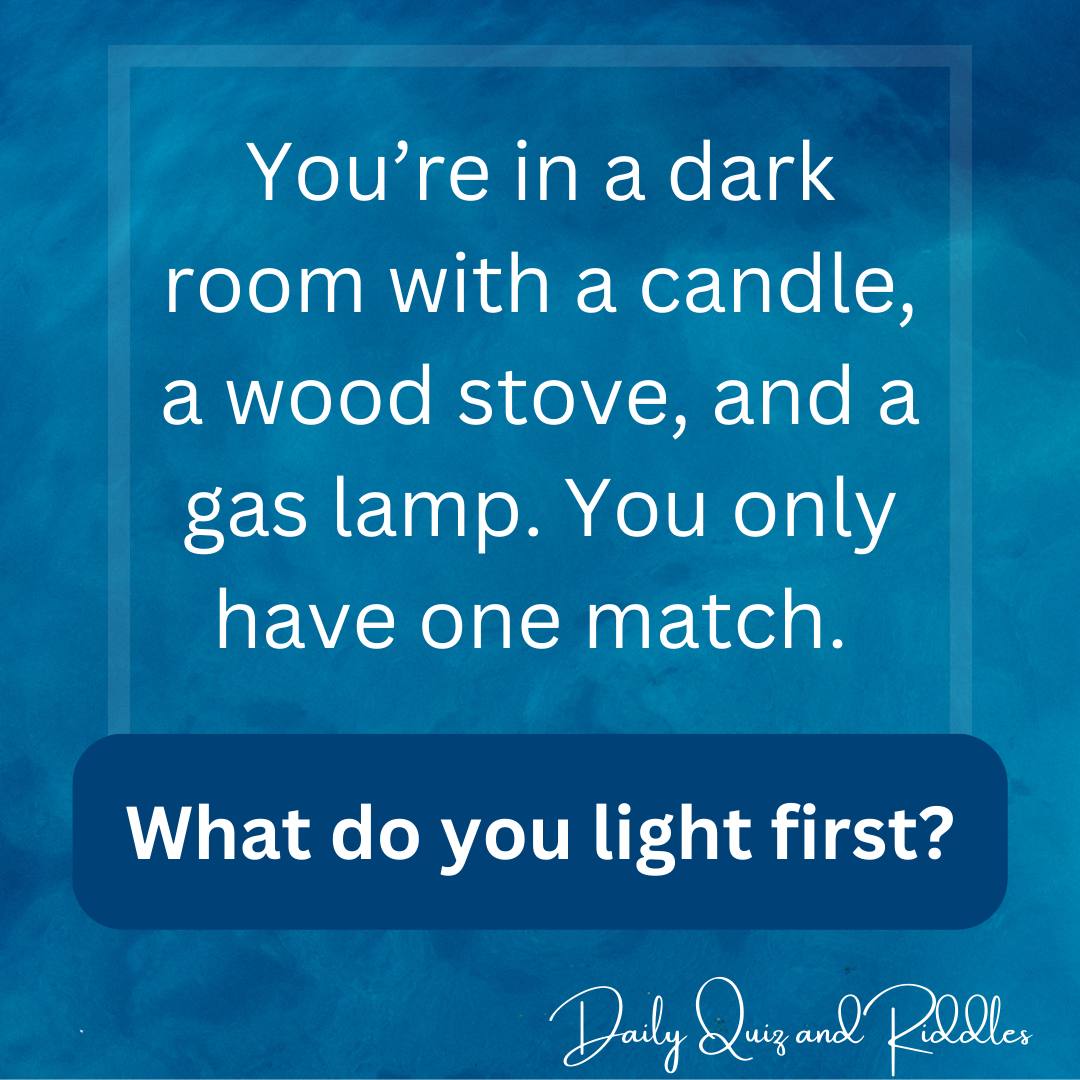 You only have one match, so what do you light first? Daily Quiz and